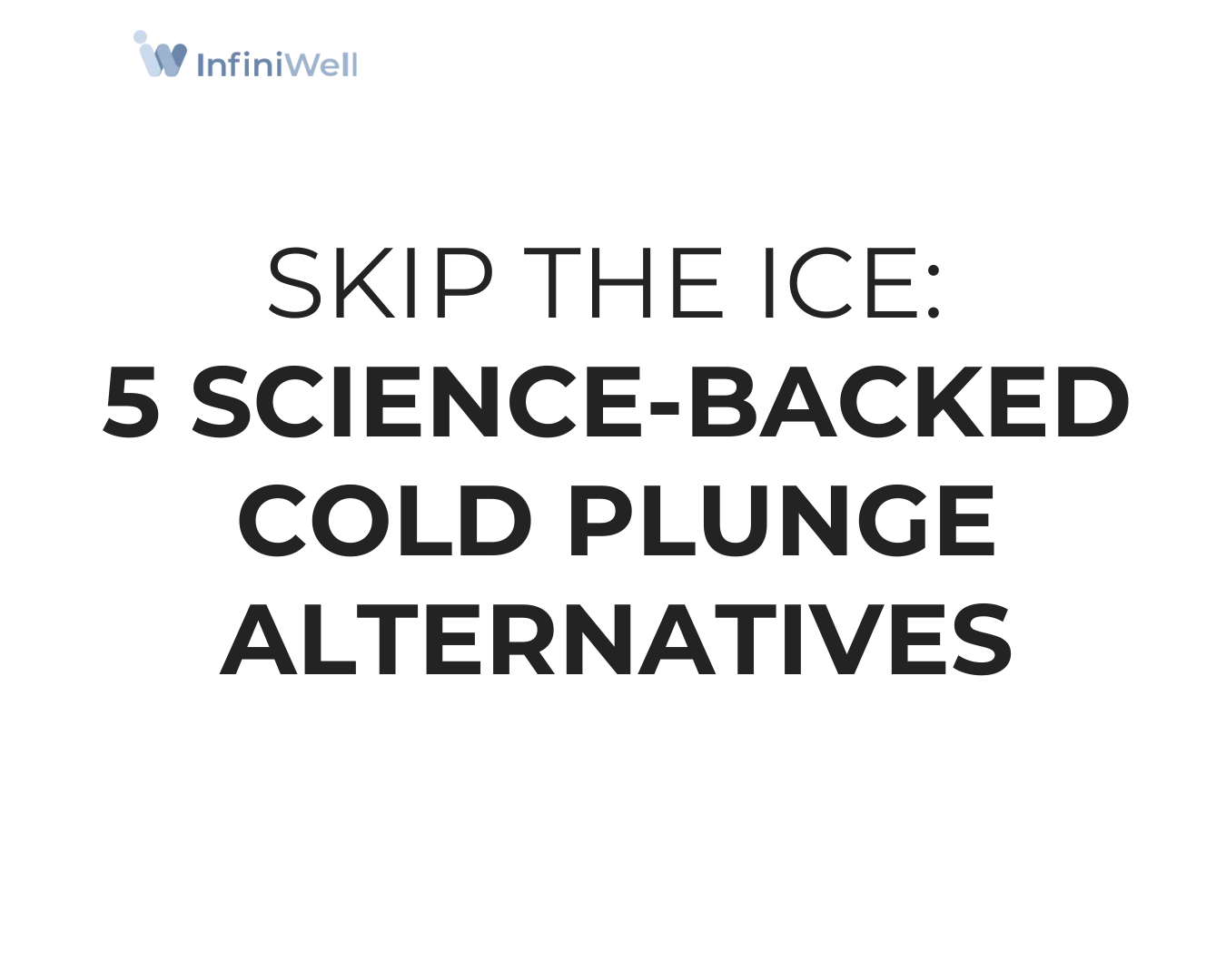 Skip the Ice: 5 Science-Backed Cold Plunge Alternatives