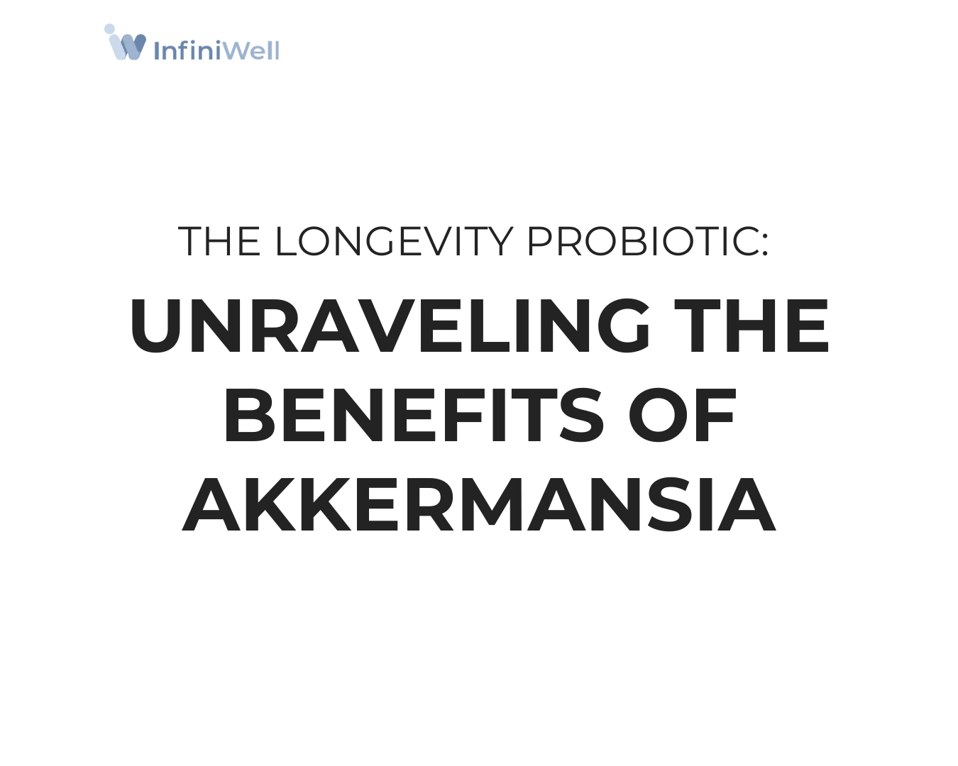 The Longevity Probiotic: Unraveling the Benefits of Akkermansia